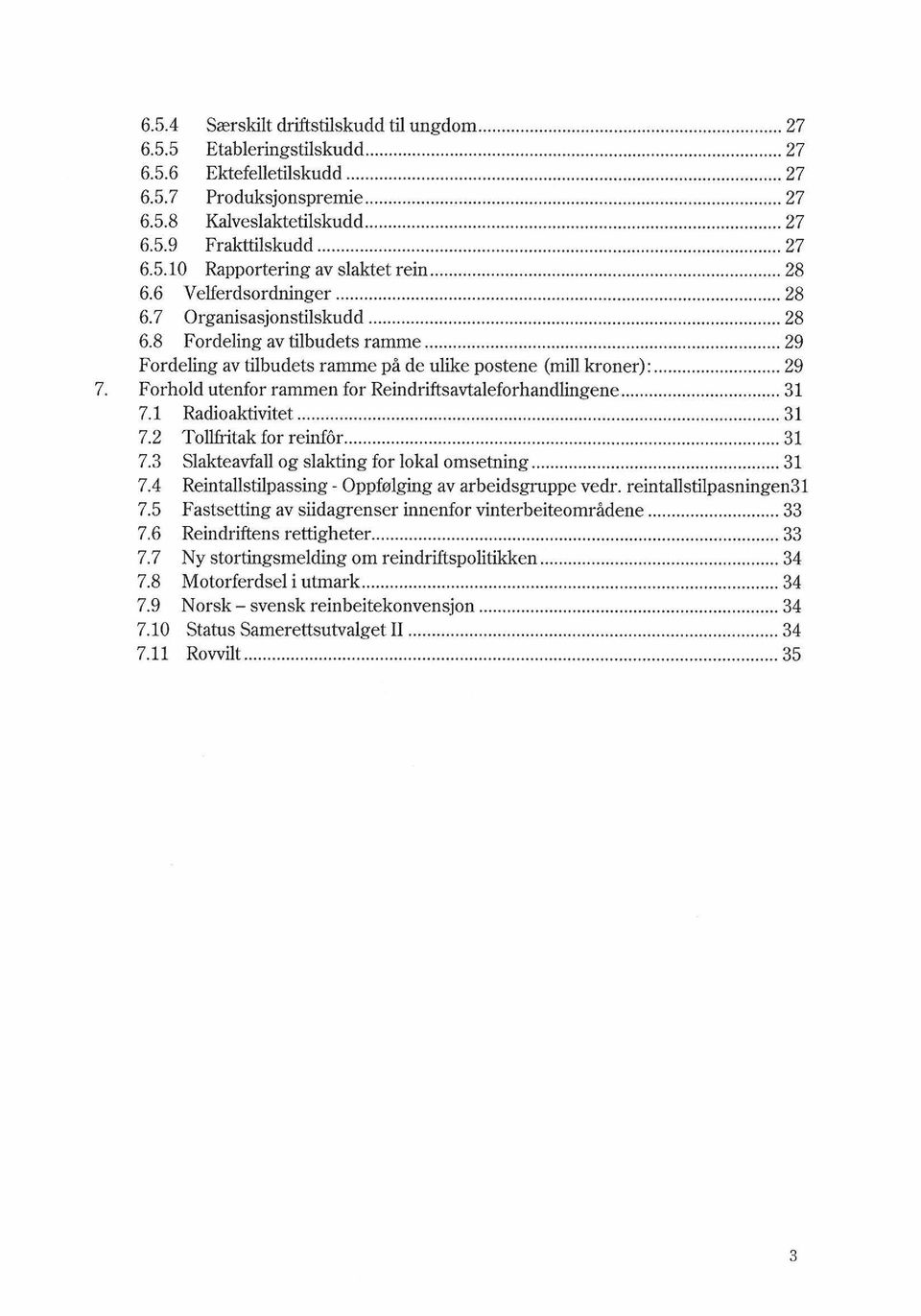 ..... 29 Fordeling av tilbudets ramme på de ulike postene (mill kroner):... 29 7. Forhold utenfor rammen for Reindriftsavtaleforhandlingene... 31 7.1 Radioaktivitet...... 31 7.2 Tollfritak for reinfor.