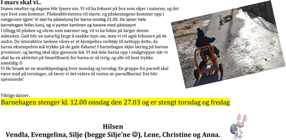 Da spiser hele barnehagen felles lunsj, og vi pynter kantinen og basene med påskepynt I tillegg til påsken og våren som nærmer seg, vil vi ha fokus på farger denne måneden.