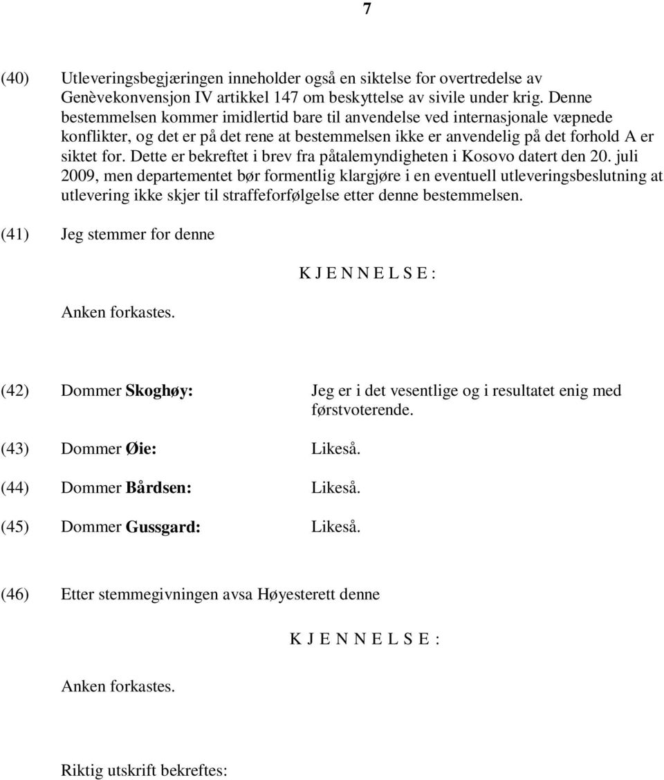 Dette er bekreftet i brev fra påtalemyndigheten i Kosovo datert den 20.