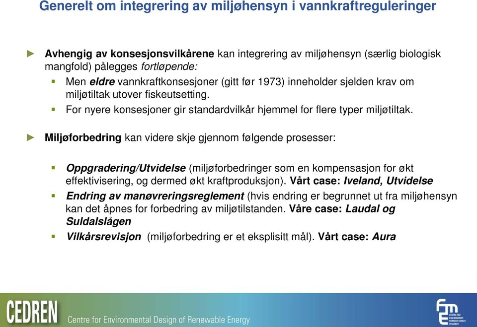 Miljøforbedring kan videre skje gjennom følgende prosesser: Oppgradering/Utvidelse (miljøforbedringer som en kompensasjon for økt effektivisering, og dermed økt kraftproduksjon).