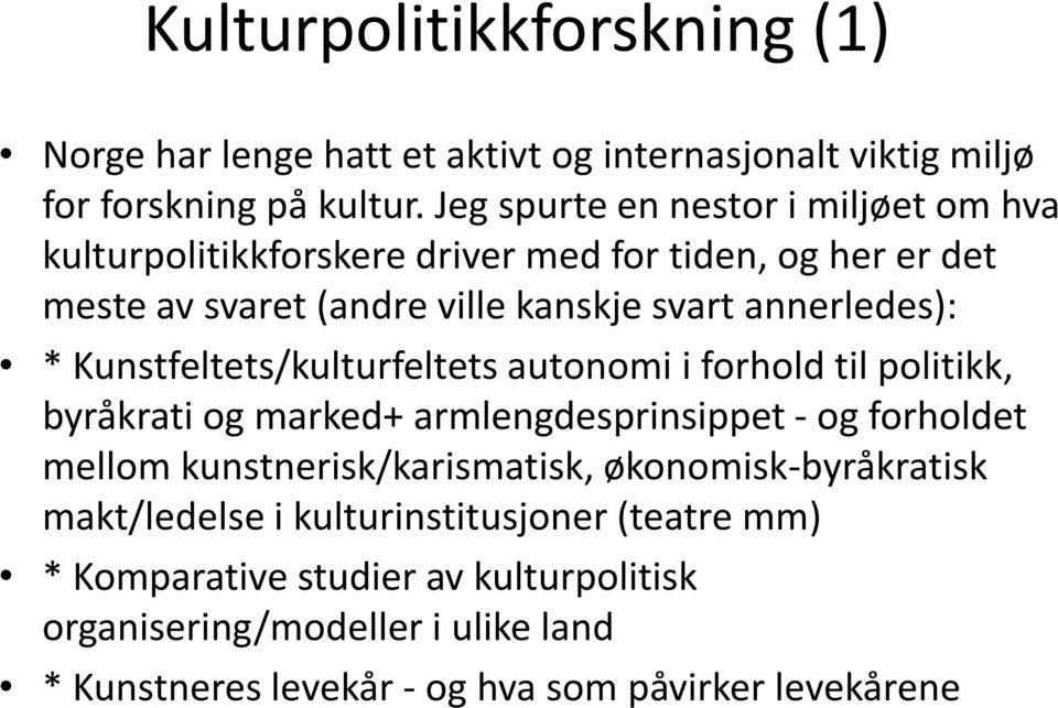 * Kunstfeltets/kulturfeltets autonomi i forhold til politikk, byråkrati og marked+ armlengdesprinsippet - og forholdet mellom kunstnerisk/karismatisk,