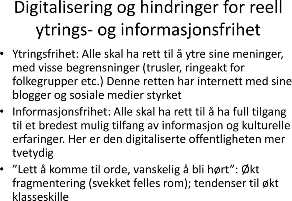 ) Denne retten har internett med sine blogger og sosiale medier styrket Informasjonsfrihet: Alle skal ha rett til å ha full tilgang til et