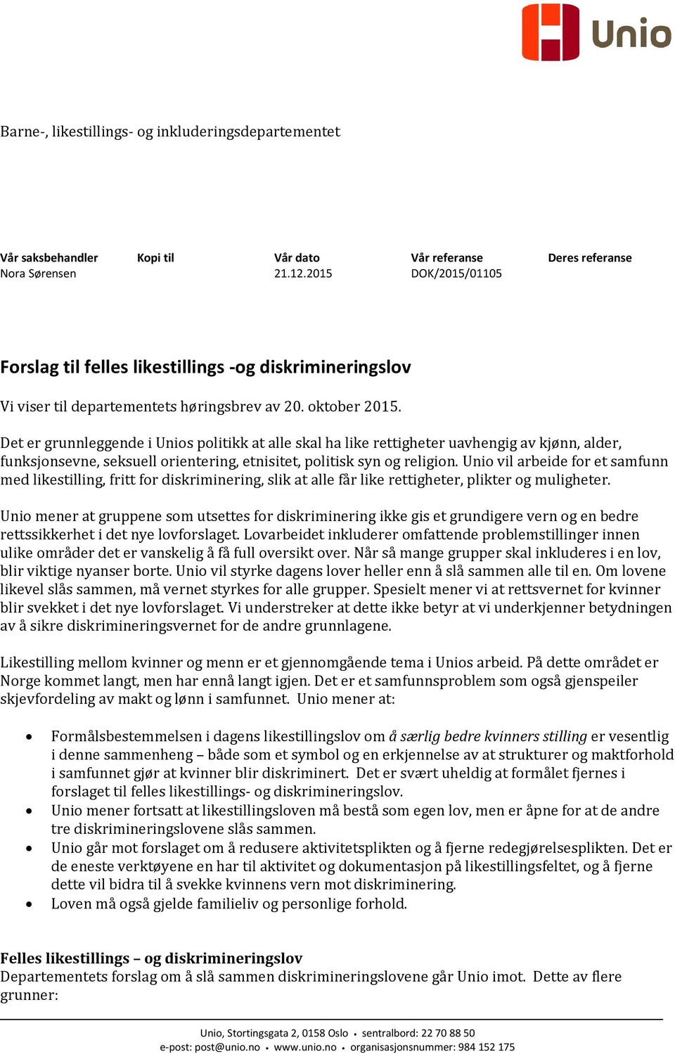 Det er grunnleggende i Unios politikk at alle skal ha like rettigheter uavhengig av kjønn, alder, funksjonsevne, seksuell orientering, etnisitet, politisk syn og religion.