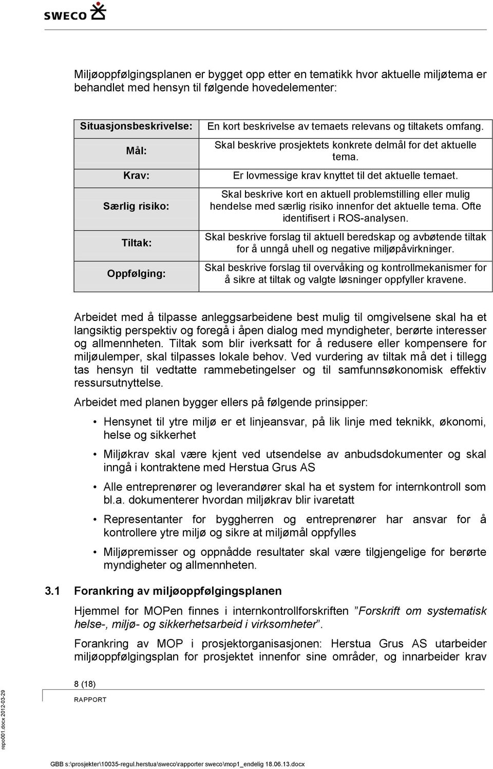 Skal beskrive kort en aktuell problemstilling eller mulig hendelse med særlig risiko innenfor det aktuelle tema. Ofte identifisert i ROS-analysen.