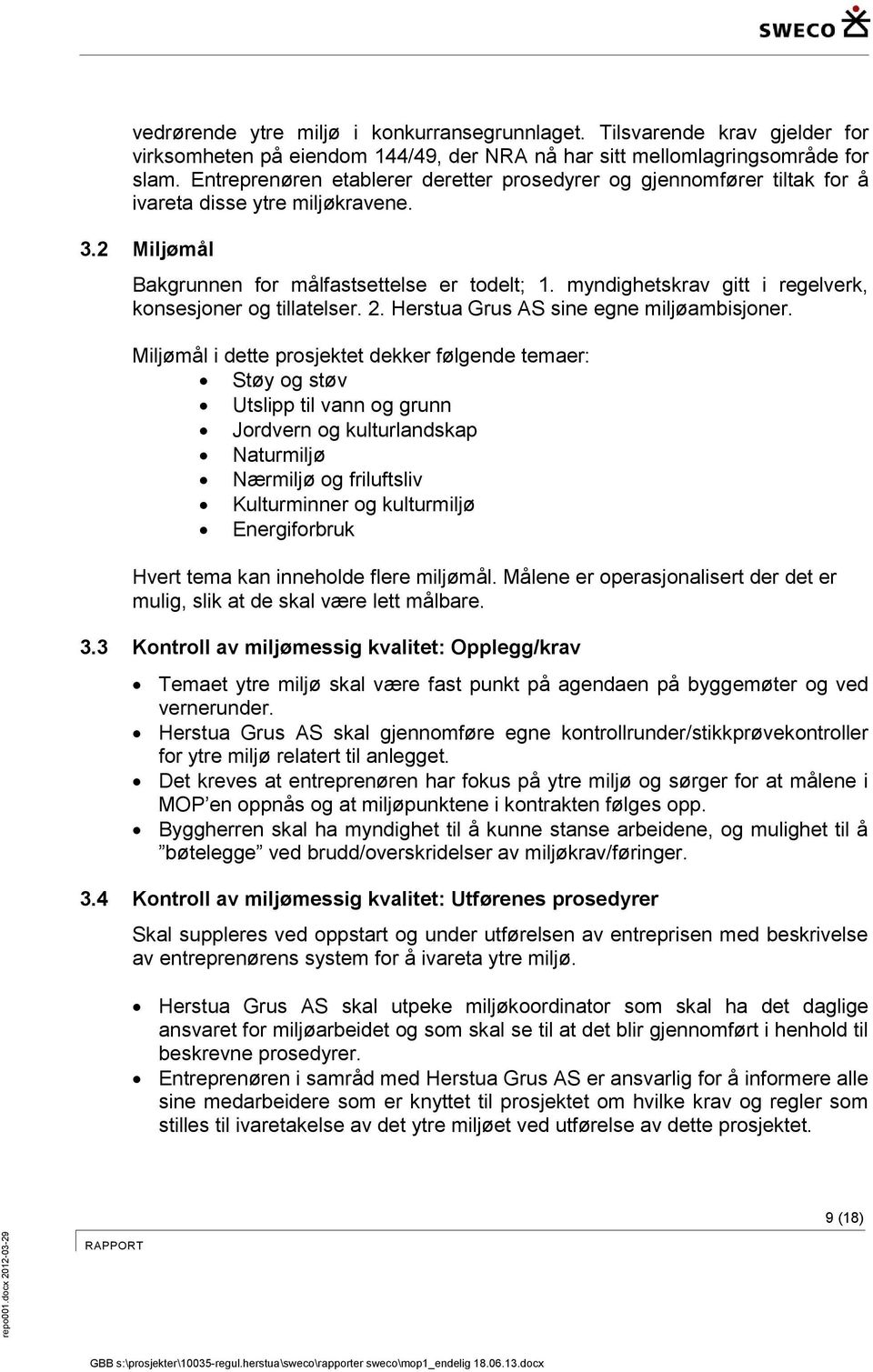 myndighetskrav gitt i regelverk, konsesjoner og tillatelser. 2. Herstua Grus AS sine egne miljøambisjoner.