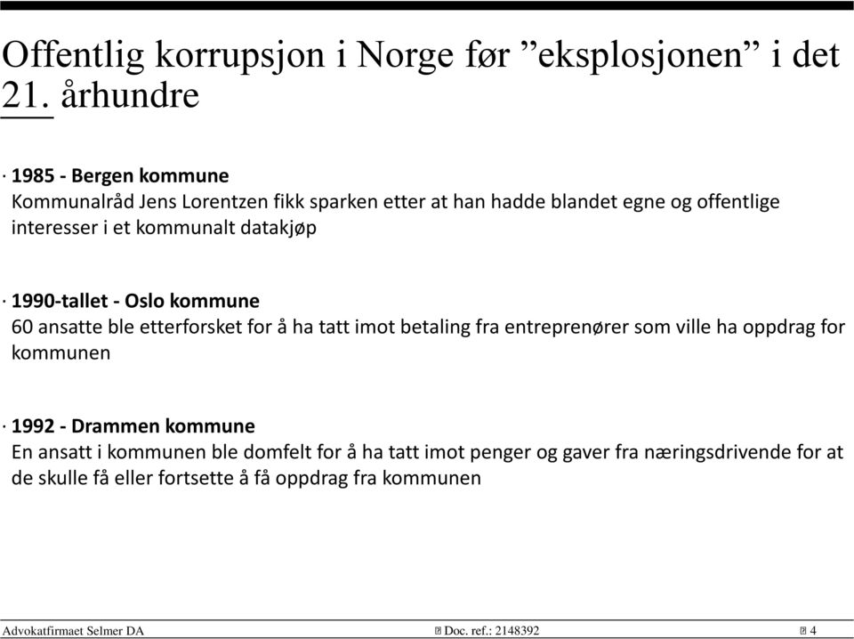 et kommunalt datakjøp 1990-tallet - Oslo kommune 60 ansatte ble etterforsket for å ha tatt imot betaling fra entreprenører som