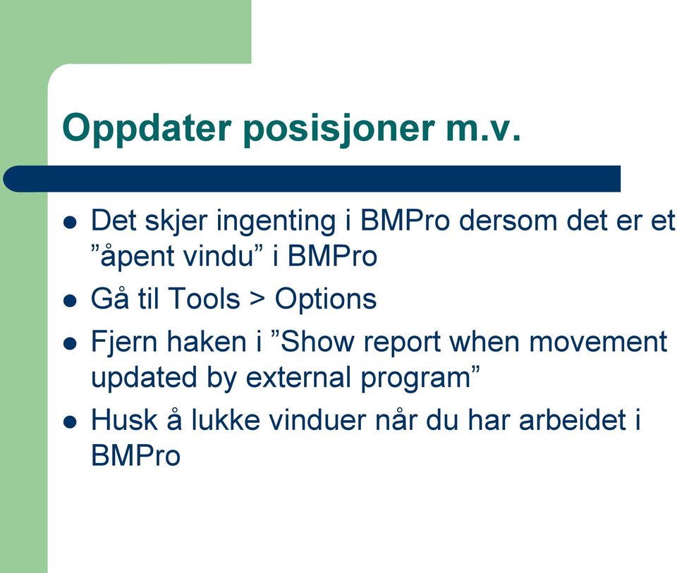 i BMPro Gå til Tools > Options Fjern haken i Show report