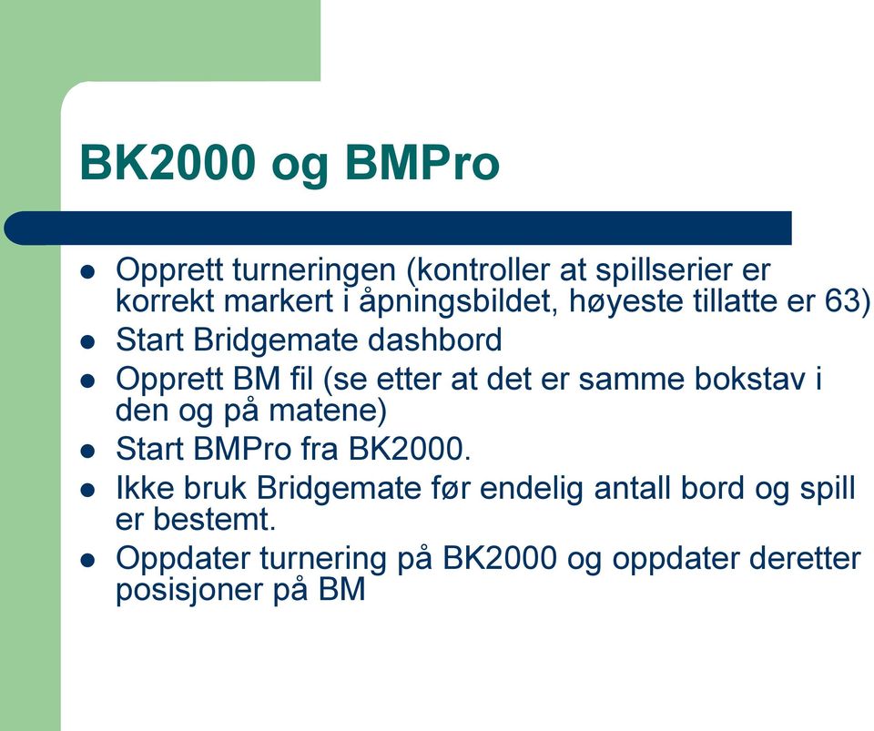 det er samme bokstav i den og på matene) Start BMPro fra BK2000.