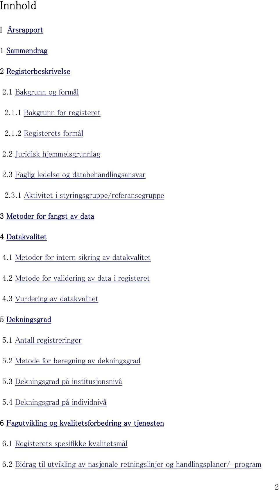 2 Metode for validering av data i registeret 4.3 Vurdering av datakvalitet 5 Dekningsgrad 5.1 Antall registreringer 5.2 Metode for beregning av dekningsgrad 5.