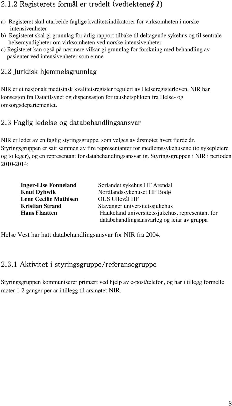 pasienter ved intensivenheter som emne 2.2 Juridisk hjemmelsgrunnlag NIR er et nasjonalt medisinsk kvalitetsregister regulert av Helseregisterloven.