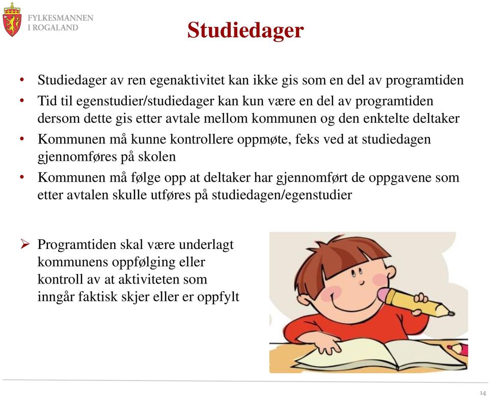 studiedagen gjennomføres på skolen Kommunen må følge opp at deltaker har gjennomført de oppgavene som etter avtalen skulle utføres på