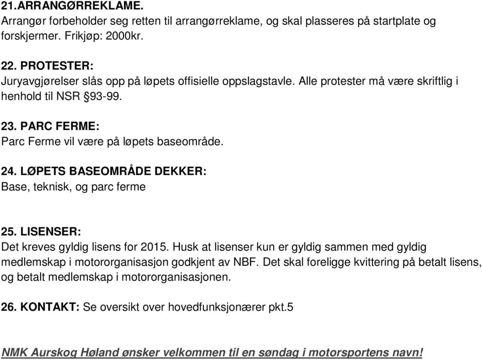 24. LØPETS BASEOMRÅDE DEKKER: Base, teknisk, og parc ferme 25. LISENSER: Det kreves gyldig lisens for 2015.