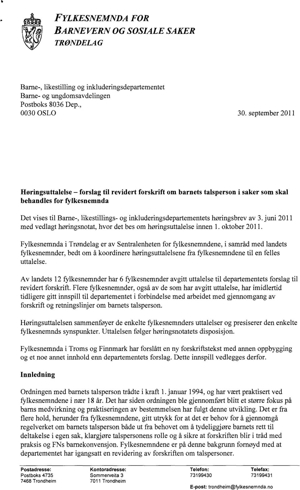 høringsbrev av 3. juni 2011 med vedlagt høringsnotat, hvor det bes om høringsuttalelse innen 1. oktober 2011.