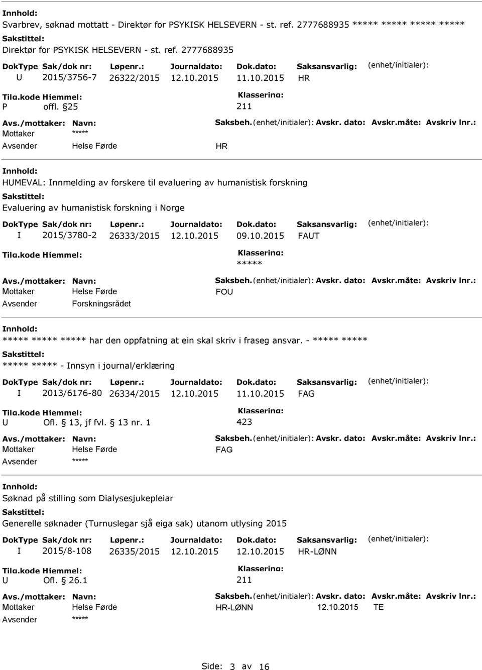 : Mottaker ***** HR nnhold: HMEVAL: nnmelding av forskere til evaluering av humanistisk forskning Evaluering av humanistisk forskning i Norge 2015/3780-2 26333/2015 09.10.2015 FAT ***** Avs.