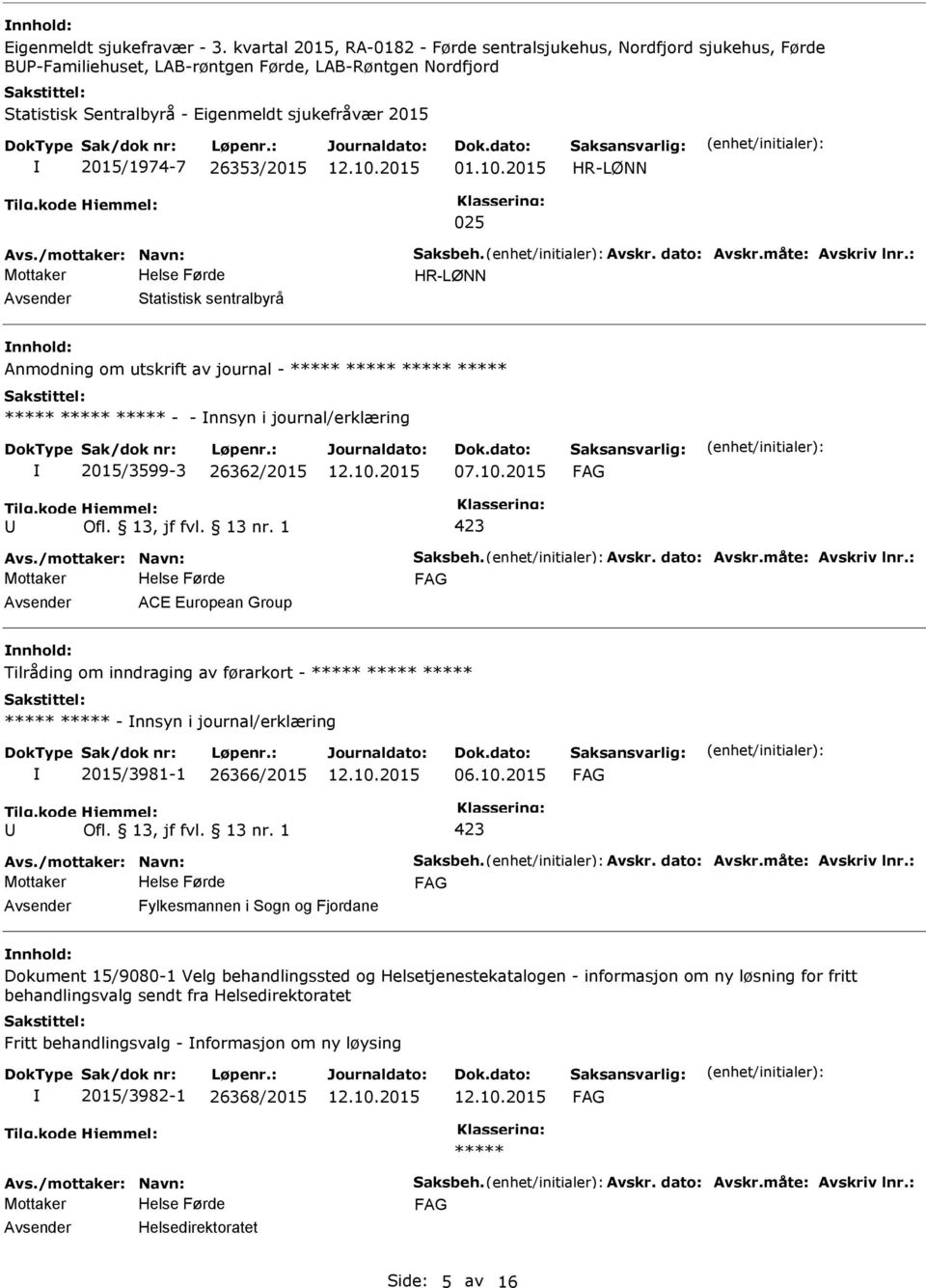 26353/2015 01.10.2015 HR-LØNN 025 Avs./mottaker: Navn: Saksbeh. Avskr. dato: Avskr.måte: Avskriv lnr.