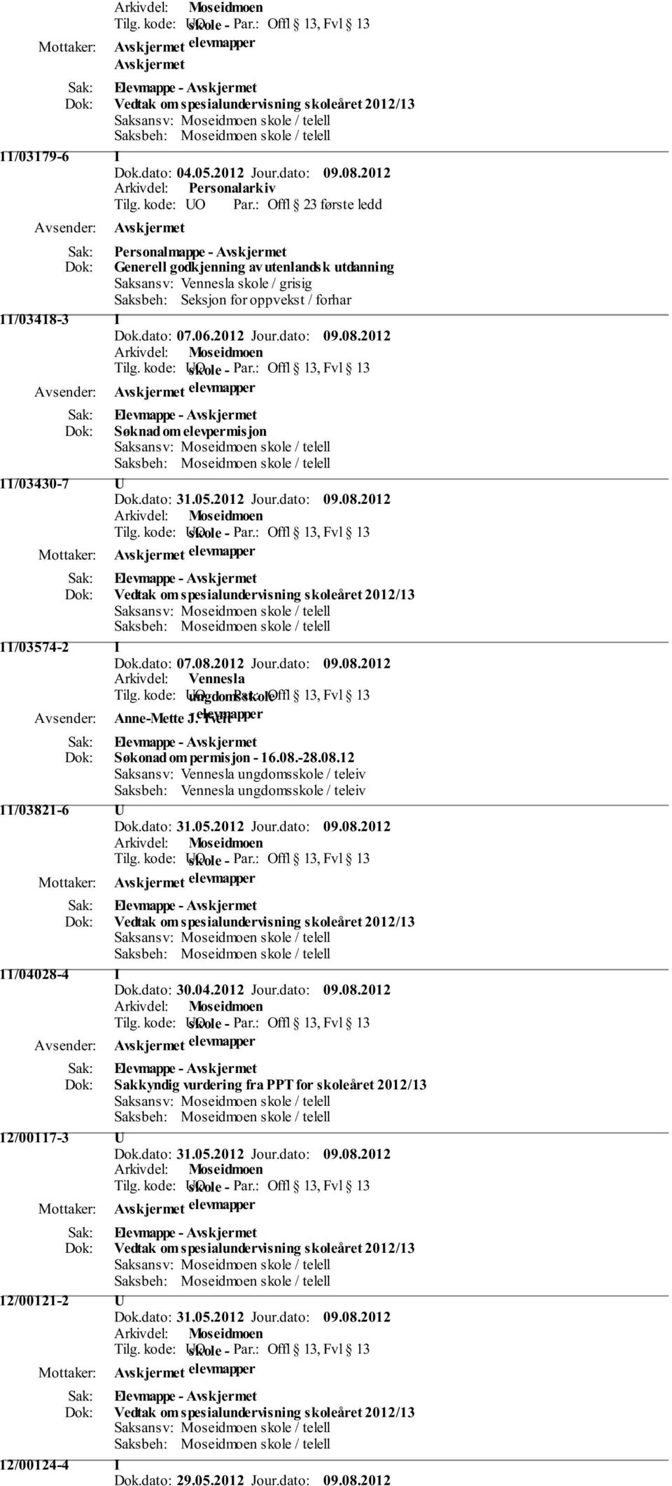 dato: 07.06.2012 Jour.dato: 09.08.2012 elevmapper Søknad om elevpermisjon 11/03430-7 U 11/03574-2 I Anne-Mette J.