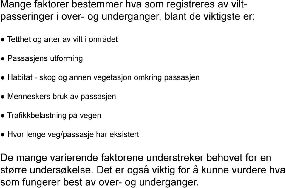 passasjen Trafikkbelastning på vegen Hvor lenge veg/passasje har eksistert De mange varierende faktorene understreker