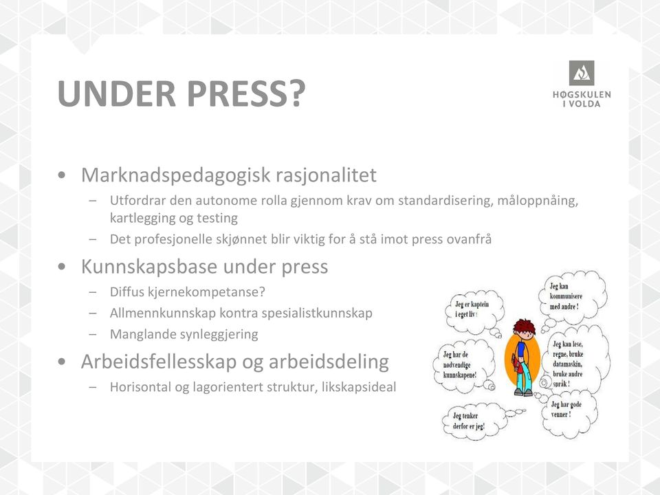 måloppnåing, kartlegging og testing Det profesjonelle skjønnet blir viktig for å stå imot press ovanfrå