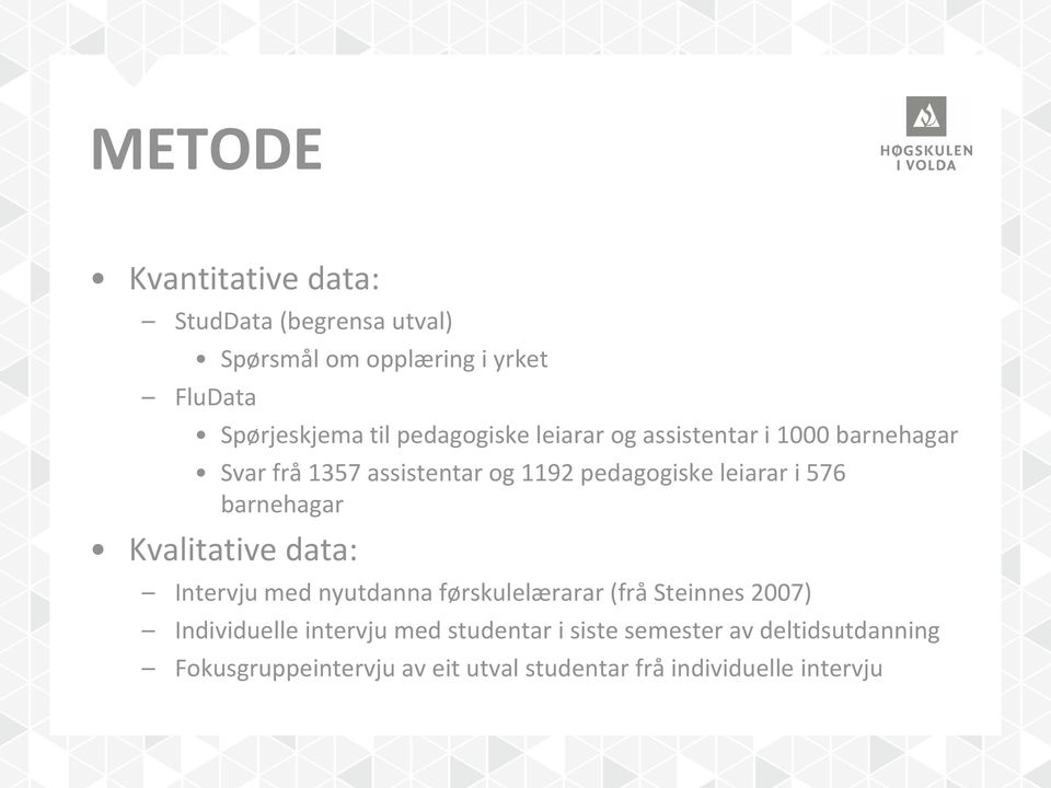 barnehagar Kvalitative data: Intervju med nyutdanna førskulelærarar (frå Steinnes 2007) Individuelle intervju