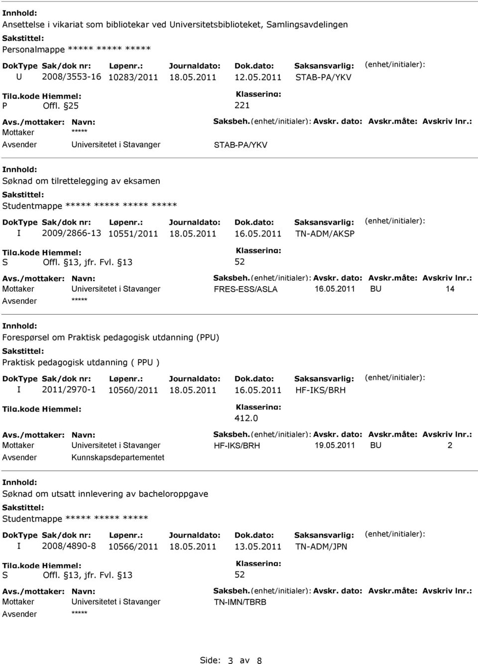 /mottaker: Navn: aksbeh. Avskr. dato: Avskr.måte: Avskriv lnr.: FRE-E/ALA B 14 Forespørsel om raktisk pedagogisk utdanning () raktisk pedagogisk utdanning ( ) 2011/2970-1 10560/2011 HF-K/BRH 412.