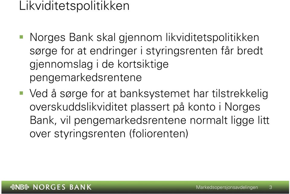 banksystemet har tilstrekkelig overskuddslikviditet plassert på konto i Norges Bank, vil