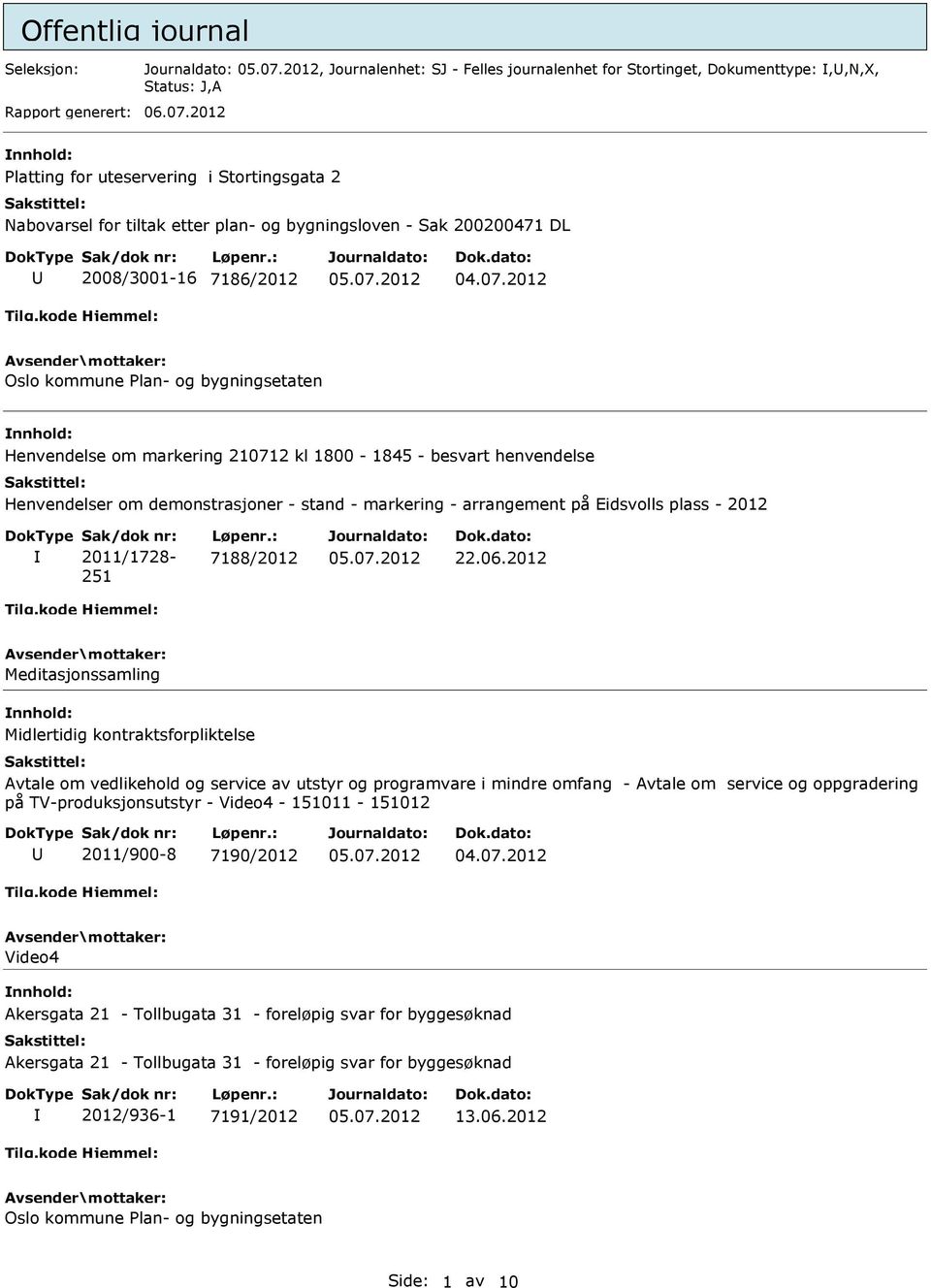 2012 Oslo kommune Plan- og bygningsetaten Henvendelse om markering 210712 kl 1800-1845 - besvart henvendelse Henvendelser om demonstrasjoner - stand - markering - arrangement på Eidsvolls plass -