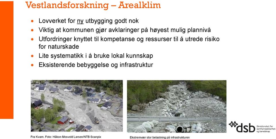 utrede risiko for naturskade Lite systematikk i å bruke lokal kunnskap Eksisterende bebyggelse