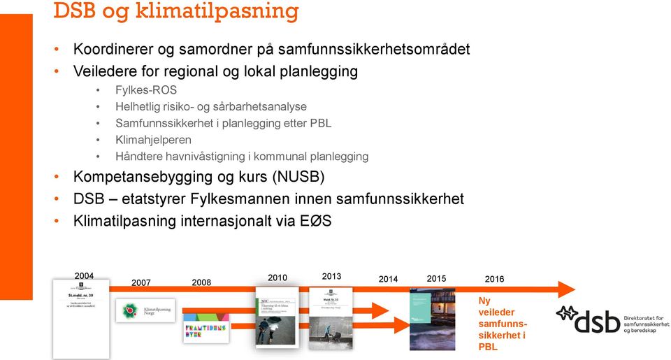 Håndtere havnivåstigning i kommunal planlegging Kompetansebygging og kurs (NUSB) DSB etatstyrer Fylkesmannen innen