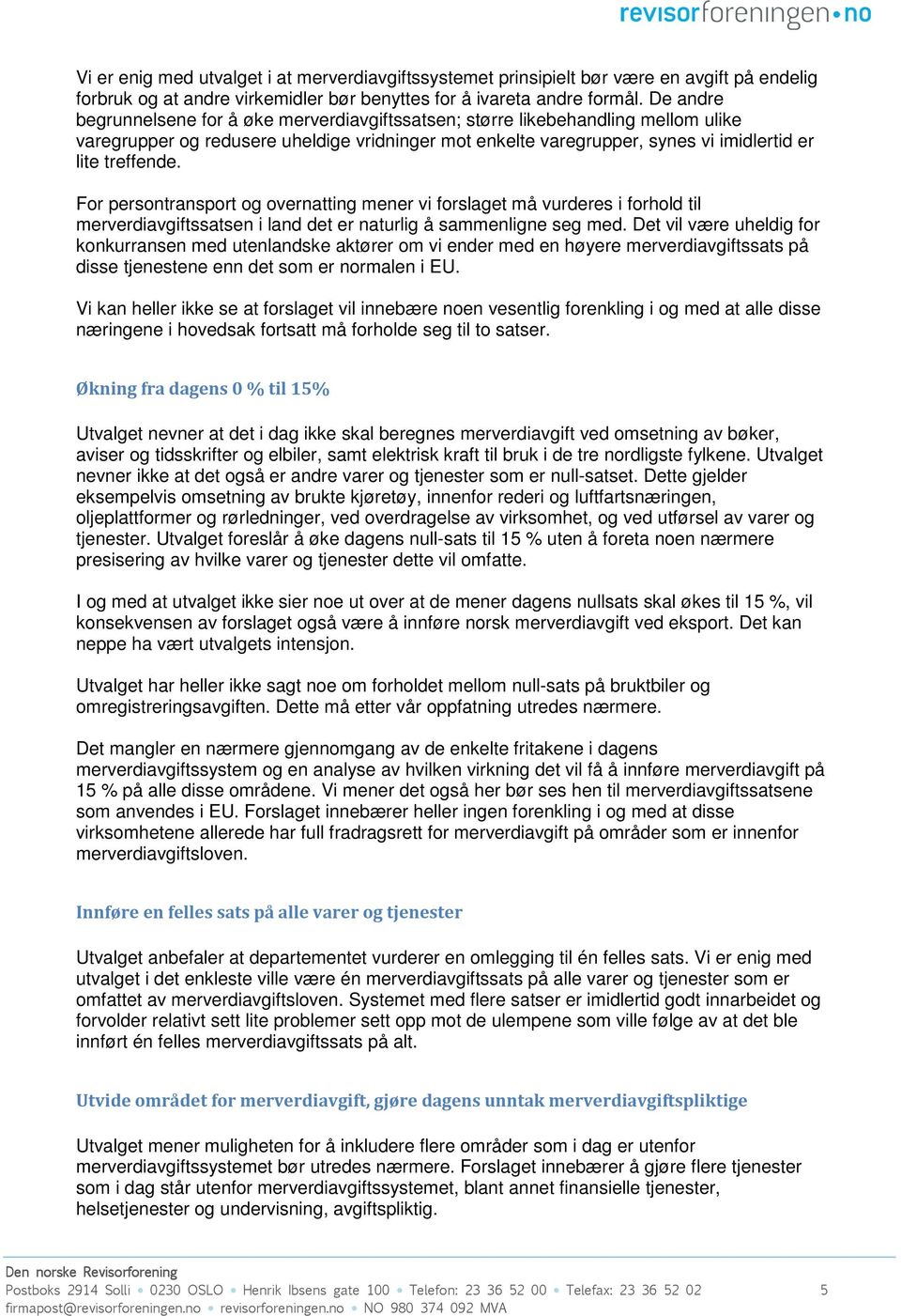 For persontransport og overnatting mener vi forslaget må vurderes i forhold til merverdiavgiftssatsen i land det er naturlig å sammenligne seg med.