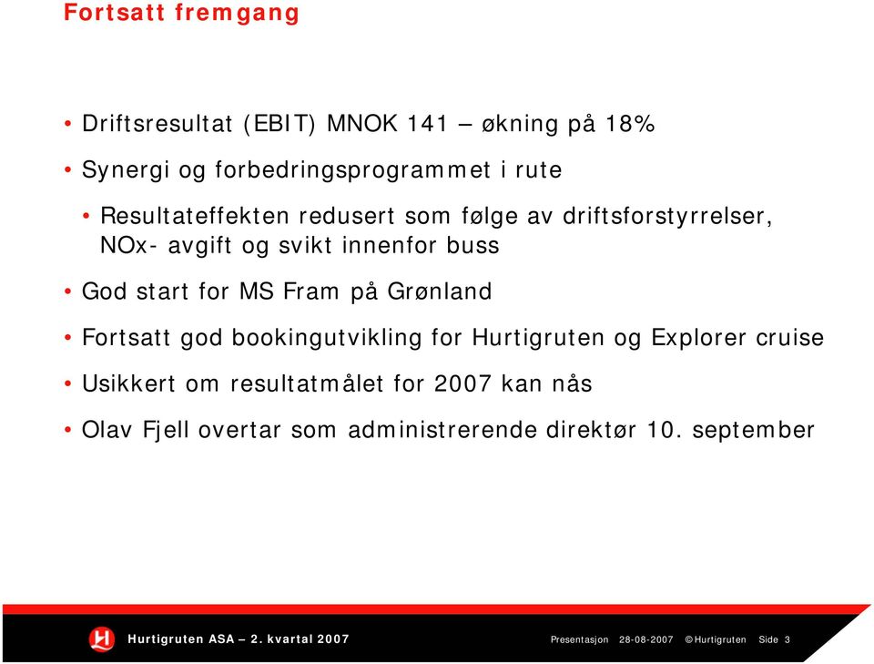 MS Fram på Grønland Fortsatt god bookingutvikling for Hurtigruten og Explorer cruise Usikkert om resultatmålet