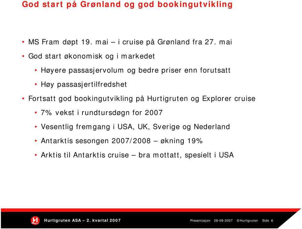 god bookingutvikling på Hurtigruten og Explorer cruise 7% vekst i rundtursdøgn for 2007 Vesentlig fremgang i USA, UK,