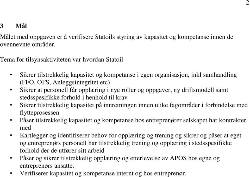 i nye roller og oppgaver, ny driftsmodell samt stedsspesifikke forhold i henhold til krav Sikrer tilstrekkelig kapasitet på innretningen innen ulike fagområder i forbindelse med flytteprosessen Påser