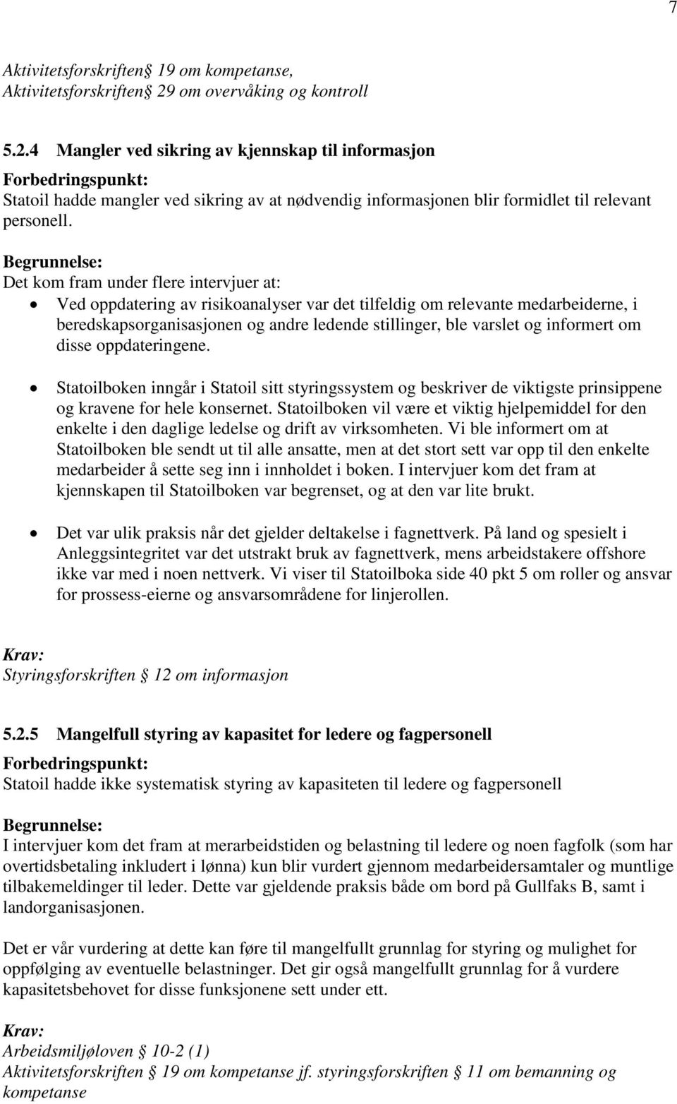 4 Mangler ved sikring av kjennskap til informasjon Forbedringspunkt: Statoil hadde mangler ved sikring av at nødvendig informasjonen blir formidlet til relevant personell.