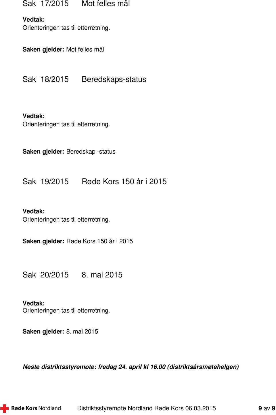 i 2015 Sak 20/2015 8. mai 2015 Saken gjelder: 8. mai 2015 Neste distriktsstyremøte: fredag 24.