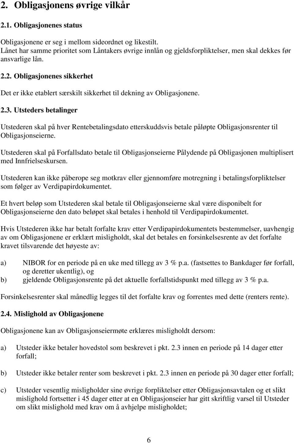 2. Obligasjonenes sikkerhet Det er ikke etablert særskilt sikkerhet til dekning av Obligasjonene. 2.3.