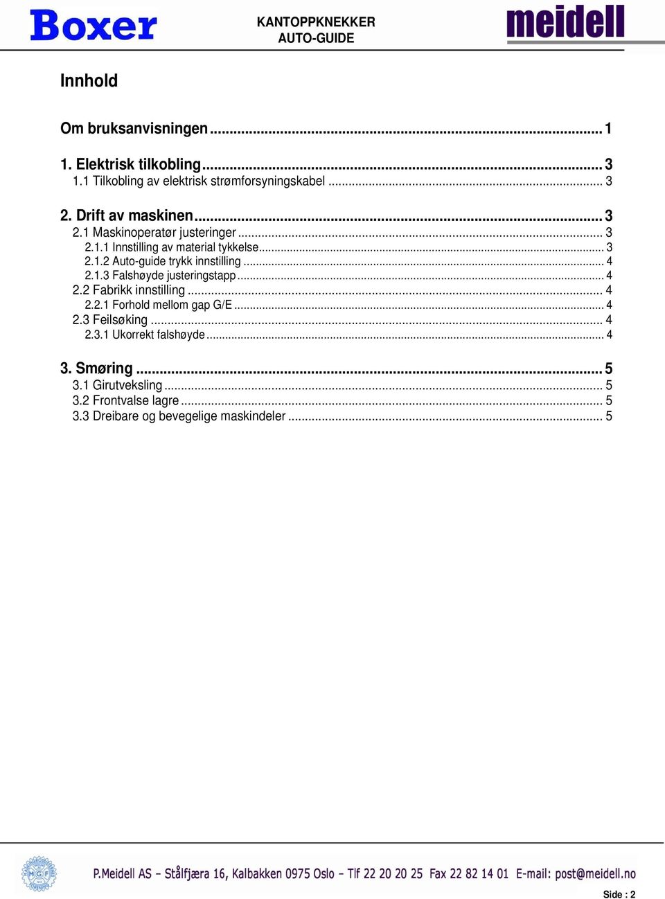 .. 4 2.1.3 Falshøyde justeringstapp... 4 2.2 Fabrikk innstilling... 4 2.2.1 Forhold mellom gap G/E... 4 2.3 Feilsøking... 4 2.3.1 Ukorrekt falshøyde.