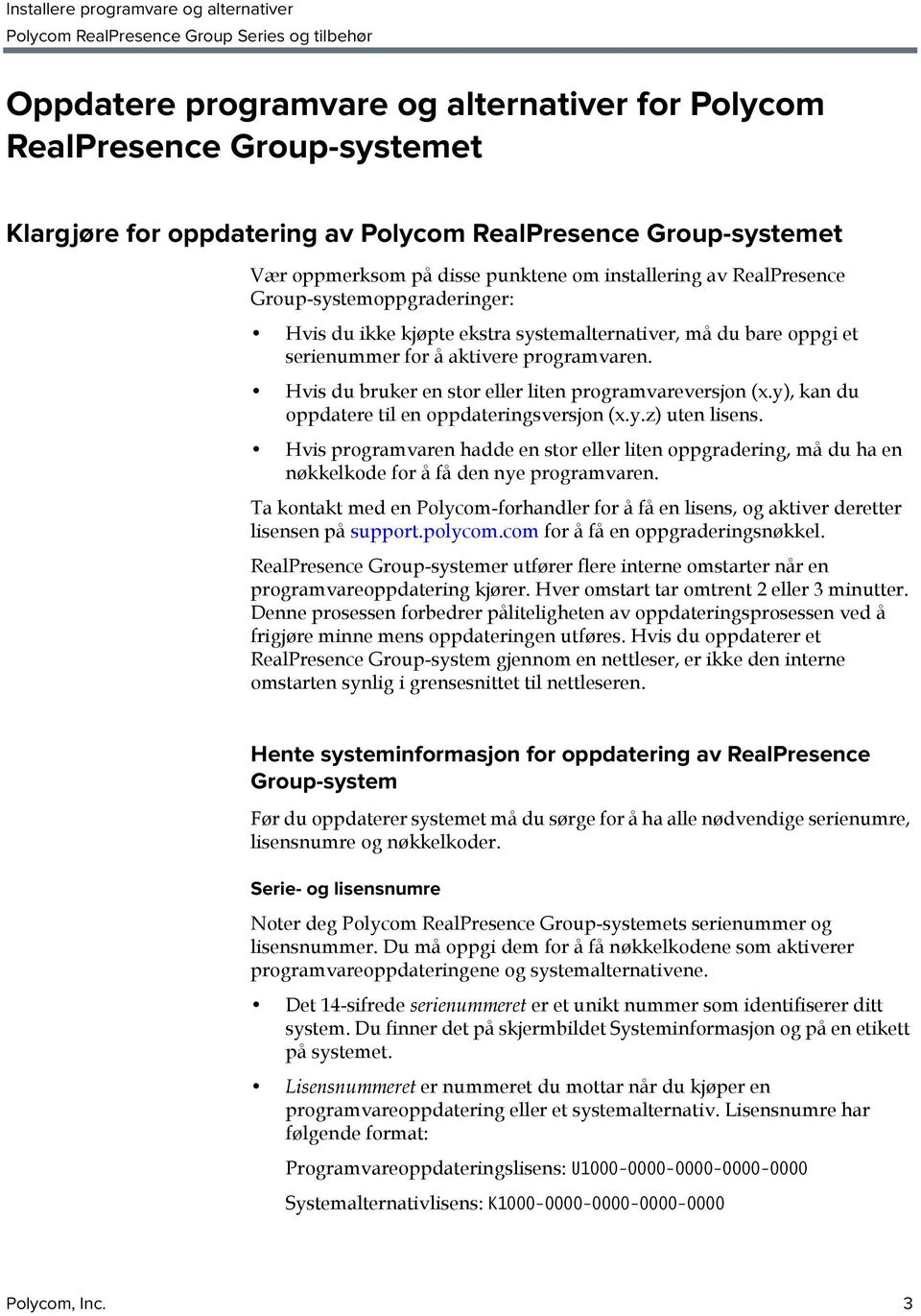 Hvis du bruker en stor eller liten programvareversjon (x.y), kan du oppdatere til en oppdateringsversjon (x.y.z) uten lisens.