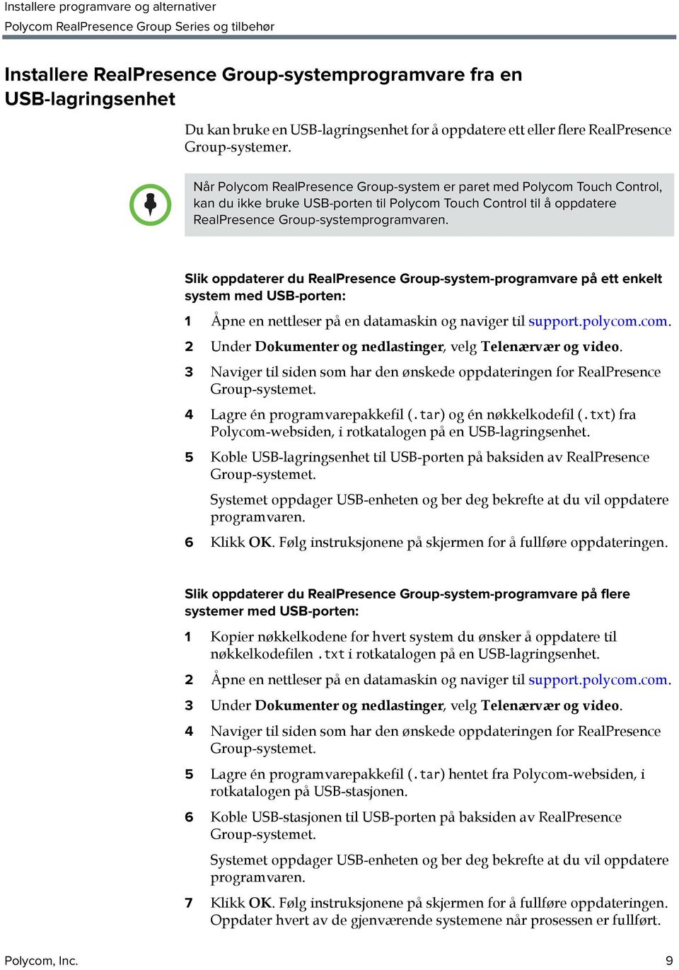 Slik oppdaterer du RealPresence Group-system-programvare på ett enkelt system med USB-porten: 1 Åpne en nettleser på en datamaskin og naviger til support.polycom.