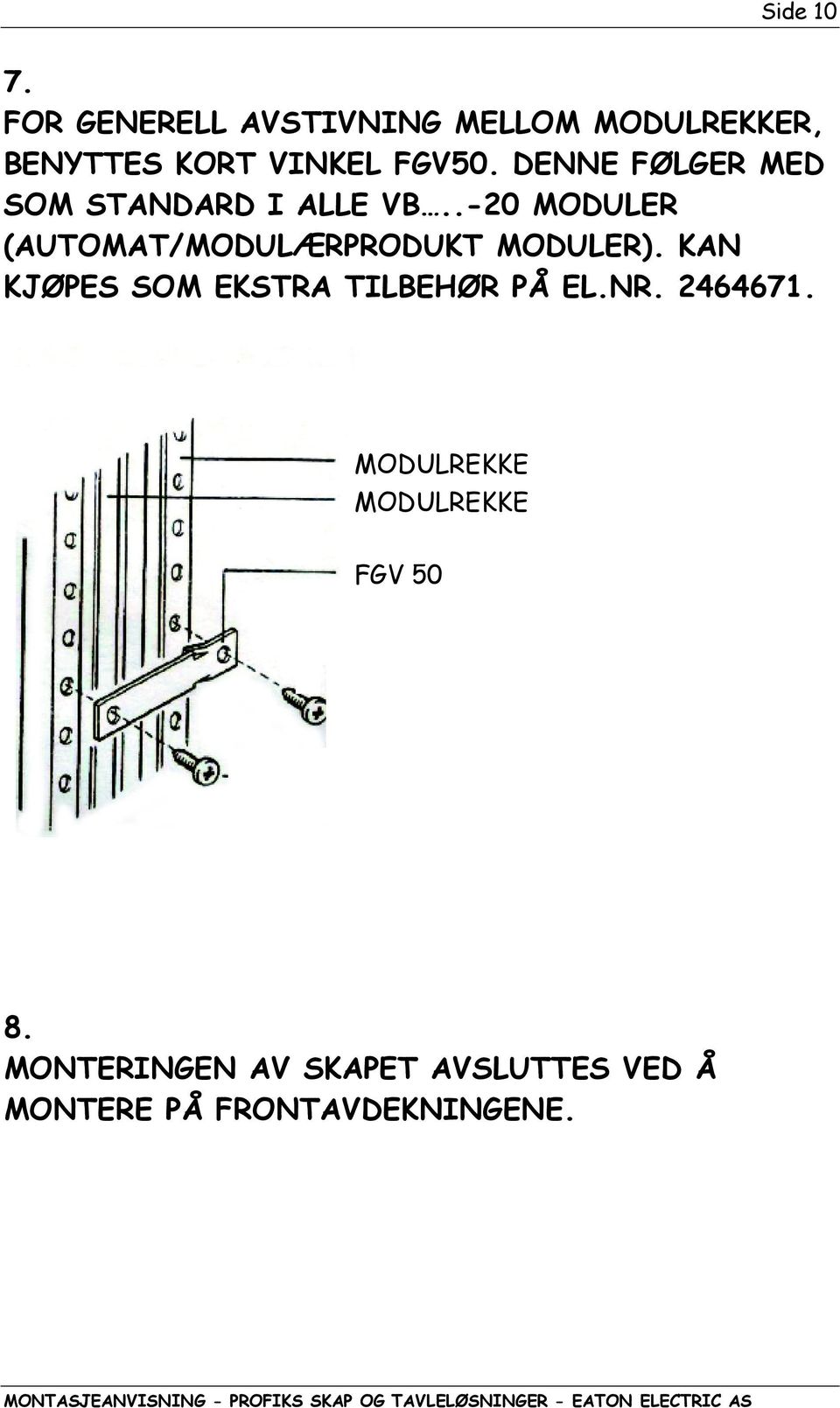 DENNE FØLGER MED SOM STANDARD I ALLE VB.