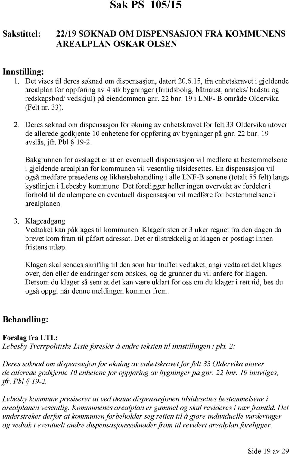 19 i LNF- B område Oldervika (Felt nr. 33). 2. Deres søknad om dispensasjon for økning av enhetskravet for felt 33 Oldervika utover de allerede godkjente 10 enhetene for oppføring av bygninger på gnr.