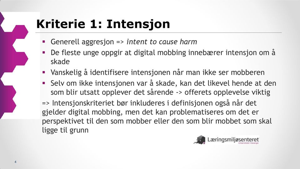 blir utsatt opplever det sårende -> offerets opplevelse viktig => Intensjonskriteriet bør inkluderes i definisjonen også når det gjelder