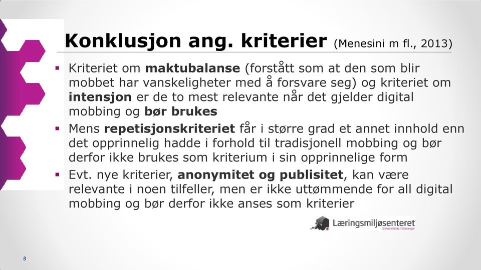 relevante når det gjelder digital mobbing og bør brukes Mens repetisjonskriteriet får i større grad et annet innhold enn det opprinnelig hadde i