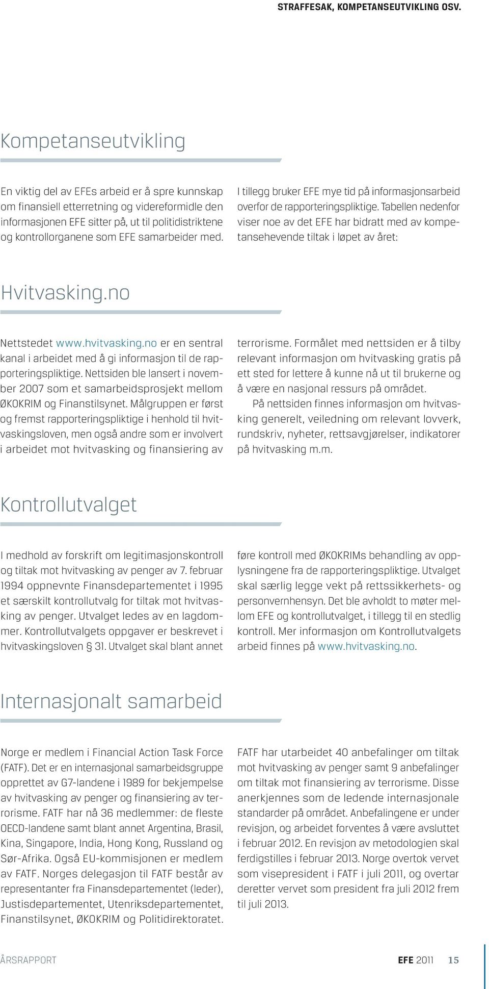 samarbeider med. I tillegg bruker EFE mye tid på informasjonsarbeid overfor de rapporteringspliktige.