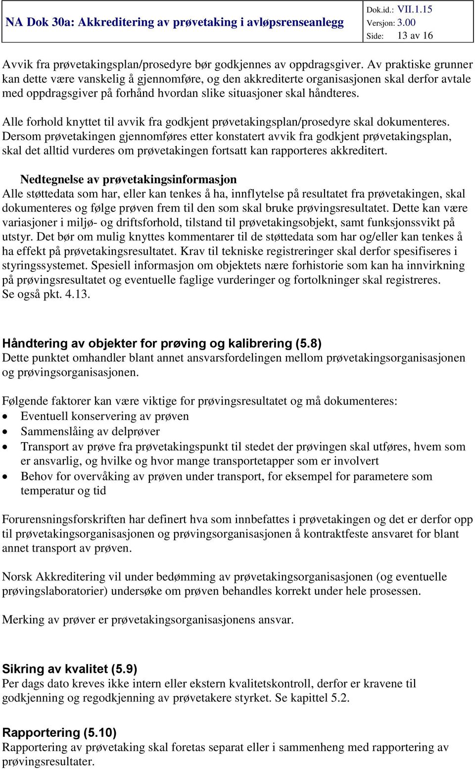 Alle forhold knyttet til avvik fra godkjent prøvetakingsplan/prosedyre skal dokumenteres.