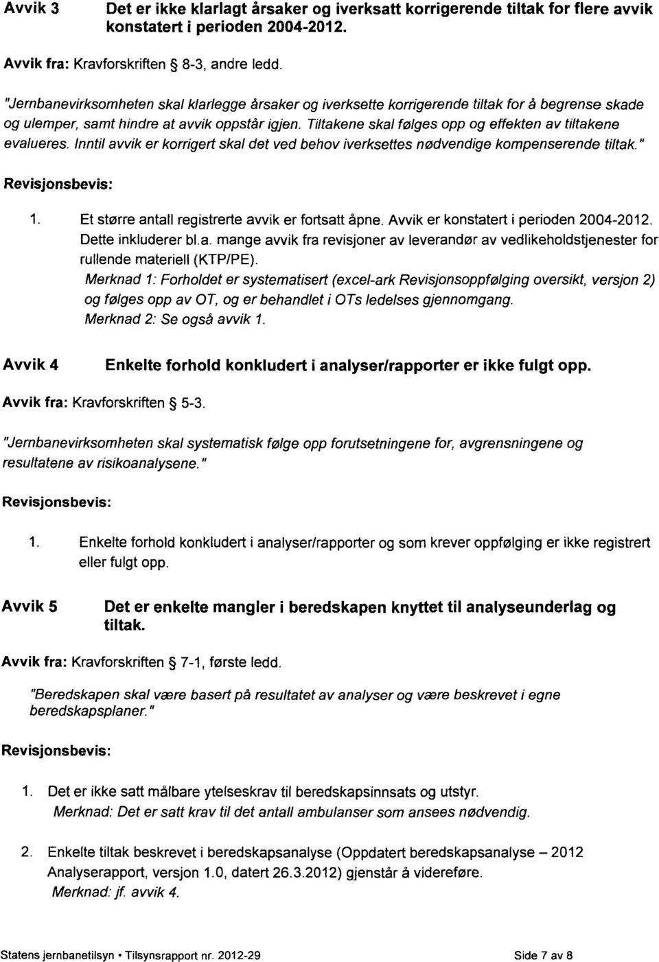 Tiltakene skal følges opp og effekten av tiltakene evalueres. Inntil avvik er korrigert skal det ved behov iverksettes nødvendige kompenserende tiltak." 1.