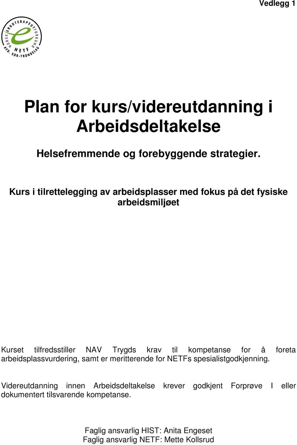 kompetanse for å foreta arbeidsplassvurdering, samt er meritterende for NETFs spesialistgodkjenning.