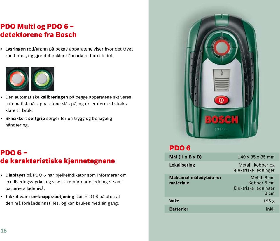 PDO 6 de karakteristiske kjennetegnene Displayet på PDO 6 har bjelkeindikator som informerer om lokaliseringsstyrke, og viser strømførende ledninger samt batteriets ladenivå.