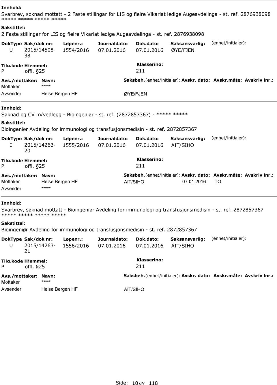 dato: Avskr.måte: Avskriv lnr.: ØYE/FJEN Søknad og CV m/vedlegg - Bioingeniør - st. ref. (2872857367) - ***** ***** Bioingeniør Avdeling for immunologi og transfusjonsmedisin - st. ref. 2872857367 2015/14263-20 1555/2016 AT/SHO Avs.