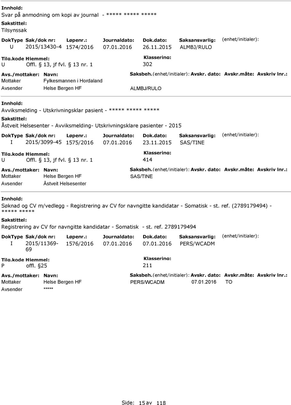 23.11.2015 SAS/TNE 414 Avs./mottaker: Navn: Saksbeh. Avskr. dato: Avskr.måte: Avskriv lnr.