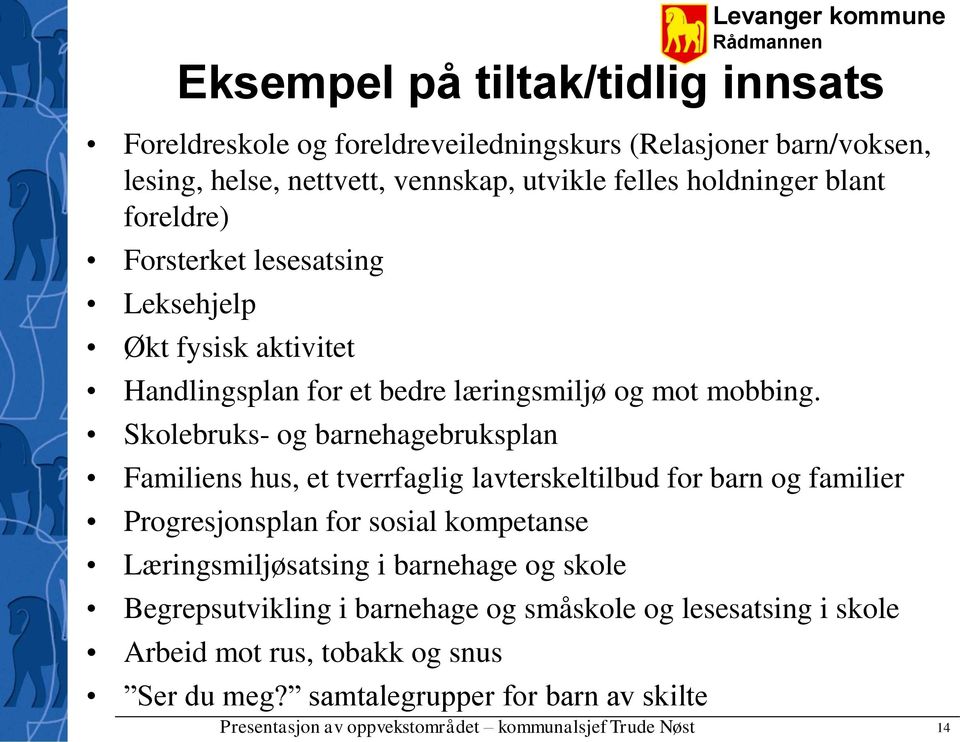 Skolebruks- og barnehagebruksplan Familiens hus, et tverrfaglig lavterskeltilbud for barn og familier Progresjonsplan for sosial kompetanse